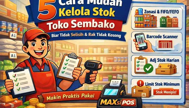 5 Cara Mudah Kelola Stok Toko Sembako Biar Tidak Selisih atau Kehabisan