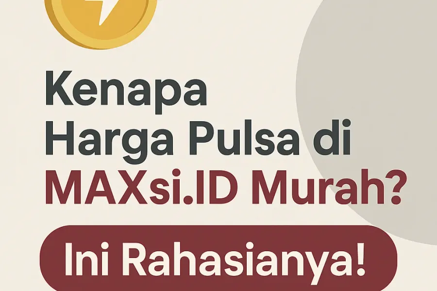 Kenapa Harga Pulsa di MAXsi.ID Murah? Ini Rahasianya!