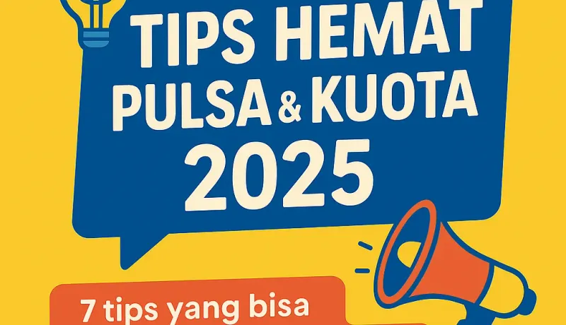 7 Tips Hemat Beli Pulsa & Kuota Internet di 2025 yang Jarang Orang Tahu