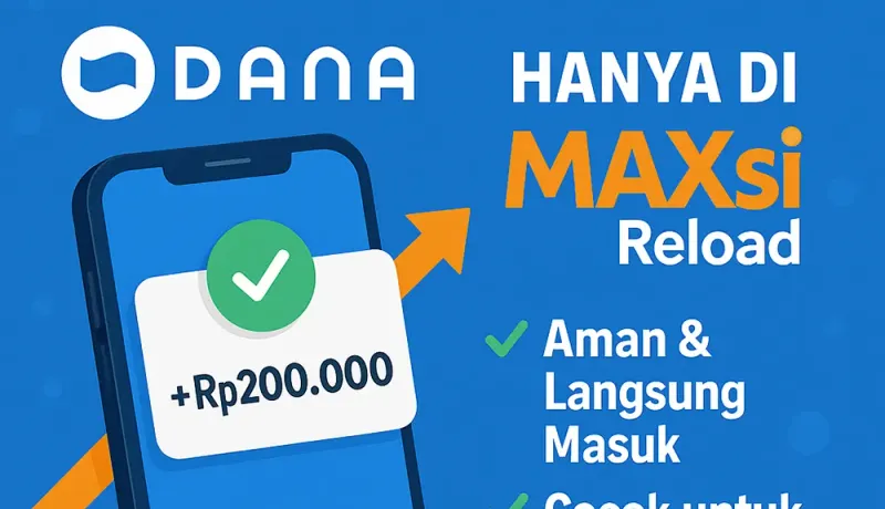 Top Up DANA Tercepat dan Termurah Lewat MAXsi Reload