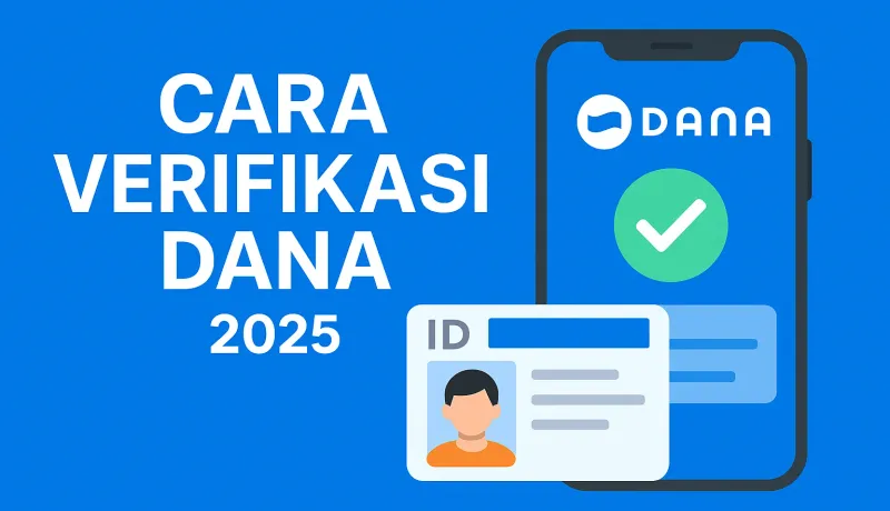 Cara Verifikasi DANA 2025: Panduan Lengkap dengan Screenshot